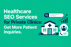 Read more about the article Healthcare SEO Services for Private Clinics: Get More Patient Appointments